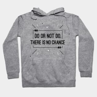 Do or not do there is no chance Hoodie